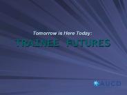 Tomorrow is Here Today: TRAINEE FUTURES