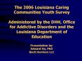 The 2006 Louisiana Caring Communities Youth Survey Administered by the DHH, Office for Addictive Dis PowerPoint PPT Presentation