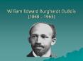 William Edward Burghardt DuBois (1868 - 1963) PowerPoint PPT Presentation