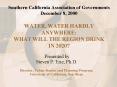 Southern California Association of Governments December 8, 2000 WATER, WATER HARDLY ANYWHERE: WHAT W PowerPoint PPT Presentation
