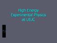 High Energy Experimental Physics at UIUC PowerPoint PPT Presentation