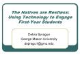 The Natives are Restless: Using Technology to Engage FirstYear Students PowerPoint PPT Presentation