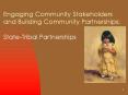 Engaging Community Stakeholders and Building Community Partnerships: State-Tribal Partnerships PowerPoint PPT Presentation