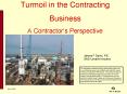 Turmoil in the Contracting Business A Contractors Perspective PowerPoint PPT Presentation