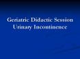 Geriatric Didactic Session Urinary Incontinence PowerPoint PPT Presentation