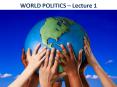 WORLD POLITICS Lecture 1 PowerPoint PPT Presentation