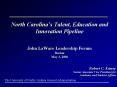 North Carolinas Talent, Education and Innovation Pipeline John LaWare Leadership Forum Boston May 3, PowerPoint PPT Presentation