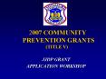 2007 COMMUNITY PREVENTION GRANTS TITLE V PowerPoint PPT Presentation