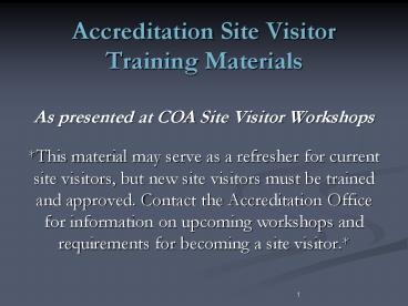 Accreditation Site Visitor Training Materials As presented at COA Site Visitor Workshops