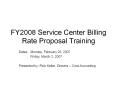 FY2008 Service Center Billing Rate Proposal Training PowerPoint PPT Presentation