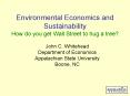 Environmental Economics and Sustainability How do you get Wall Street to hug a tree PowerPoint PPT Presentation