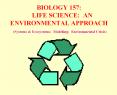 BIOLOGY 157:   LIFE SCIENCE: AN ENVIRONMENTAL APPROACH (Systems PowerPoint PPT Presentation