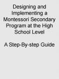 Designing and Implementing a Montessori Secondary Program at the High School Level PowerPoint PPT Presentation