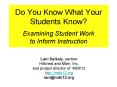 Do You Know What Your Students Know Examining Student Work to Inform Instruction PowerPoint PPT Presentation