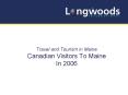 Travel and Tourism in Maine Canadian Visitors To Maine In 2006 PowerPoint PPT Presentation