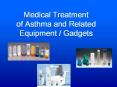 Medical%20Treatment%20of%20Asthma%20and%20Related%20Equipment%20/%20Gadgets PowerPoint PPT Presentation
