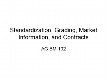 Standardization, Grading, Market Information, and Contracts