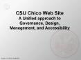CSU Chico Web Site A Unified approach to Governance, Design, Management, and Accessibility PowerPoint PPT Presentation