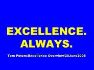 EXCELLENCE. ALWAYS.  Tom Peters/Excellence Overview/20June2006