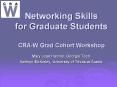 Networking Skills for Graduate Students CRA-W Grad Cohort Workshop PowerPoint PPT Presentation