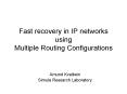 Fast recovery in IP networks using Multiple Routing Configurations PowerPoint PPT Presentation