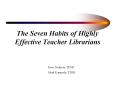 The Seven Habits of Highly Effective Teacher Librarians PowerPoint PPT Presentation