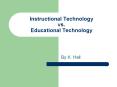 Instructional Technology vs. Educational Technology PowerPoint PPT Presentation