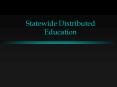 Statewide Distributed Education PowerPoint PPT Presentation