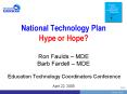 National Technology Plan Hype or Hope Ron Faulds MDE Barb Fardell MDE Education Technology Coordinat PowerPoint PPT Presentation