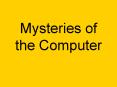 Mysteries of the Computer PowerPoint PPT Presentation