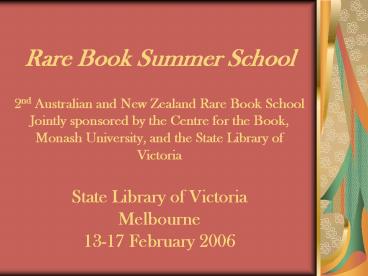 Rare Book Summer School 2nd Australian and New Zealand Rare Book School Jointly sponsored by the Cen