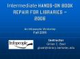 Intermediate Handson Book Repair for Libraries 2006 An Infopeople Workshop Fall 2006 PowerPoint PPT Presentation