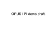 OPUS PI demo draft PowerPoint PPT Presentation
