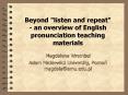 Beyond "listen and repeat" - an overview of English pronunciation teaching materials PowerPoint PPT Presentation