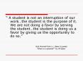 A student is not an interruption of our workthe student is the purpose of it. We are not doing a fa PowerPoint PPT Presentation
