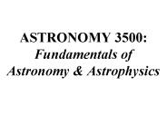 ASTRONOMY 3500: Fundamentals of Astronomy