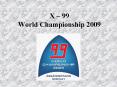 X 99 World Championship 2009 PowerPoint PPT Presentation