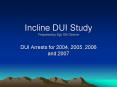 Incline DUI Study Prepared by Sgt. Bill Devine PowerPoint PPT Presentation