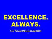 EXCELLENCE.%20ALWAYS.%20%20Tom%20Peters/XAlways/22April2006