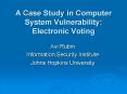 A Case Study in Computer System Vulnerability: Electronic Voting PowerPoint PPT Presentation