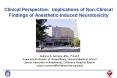Clinical Perspective: Implications of NonClinical Findings of AnestheticInduced Neurotoxicity PowerPoint PPT Presentation