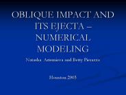 OBLIQUE IMPACT AND ITS EJECTA NUMERICAL MODELING