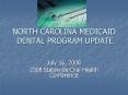 NORTH CAROLINA MEDICAID DENTAL PROGRAM UPDATE PowerPoint PPT Presentation