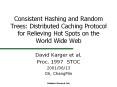Consistent Hashing and Random Trees: Distributed Caching Protocol for Relieving Hot Spots on the World Wide Web PowerPoint PPT Presentation