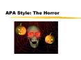 APA Style: The Horror PowerPoint PPT Presentation