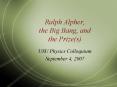 Ralph Alpher, the Big Bang, and the Prizes PowerPoint PPT Presentation