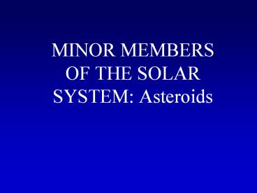 MINOR MEMBERS OF THE SOLAR SYSTEM: Asteroids