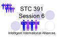 STC 391 Session 6  Intelligent International Alliances PowerPoint PPT Presentation