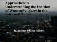Approaches to Understanding the Position of Women Workers in the Informal Sector PowerPoint PPT Presentation