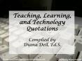 Teaching, Learning, and Technology Quotations PowerPoint PPT Presentation
